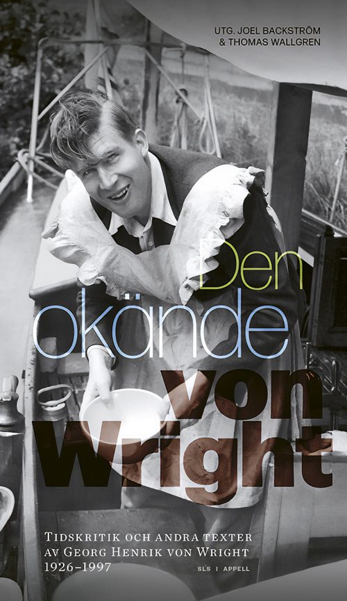 Den okände von Wright : tidskritik och andra texter av Georg Henrik von Wright 1926–1997